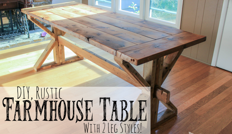 DIY Farmhouse Table with 2 Leg Options